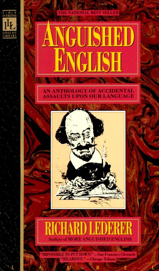Anguished English - An Anthology of Accidental Assualts Upon Our Language