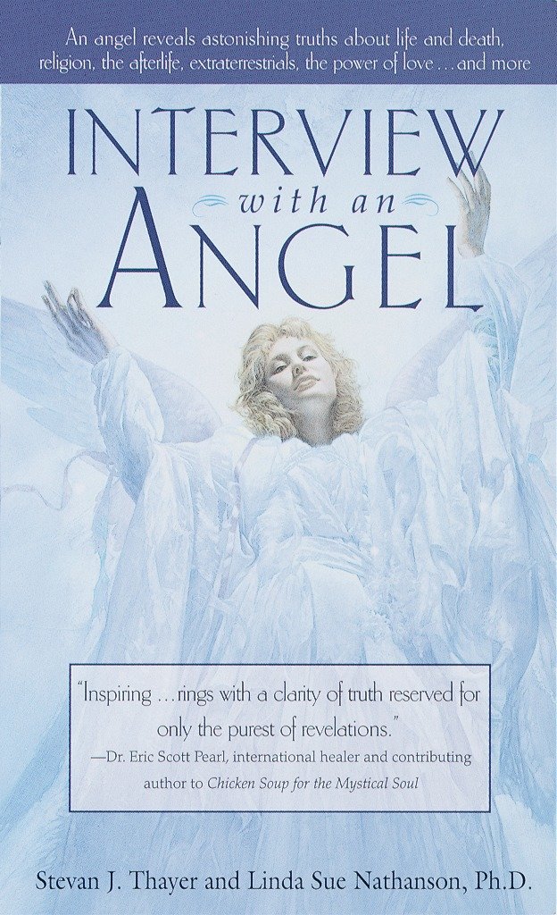 Interview with an Angel - An Angel Reveals Astonishing Truths About Life and Death, Religion, the Aferlife, Extraterrestrials, the Power of Love . . . and More
