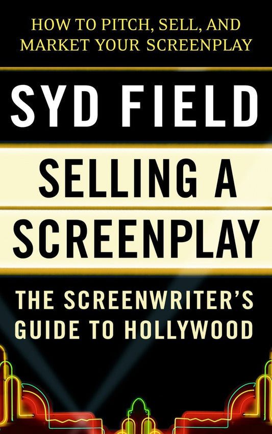 Selling a Screenplay - The Screenwriter's Guide to Hollywood