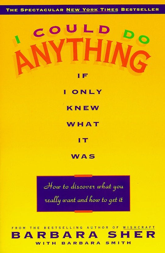 I Could Do Anything If I Only Knew What It Was - How to Discover What You Really Want and How to Get It