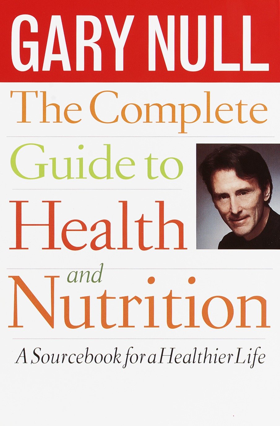 The Complete Guide to Health and Nutrition - A Sourcebook for a Healthier Life