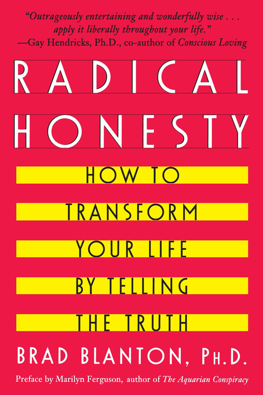 Radical Honesty - How To Transform Your Life By Telling The Truth