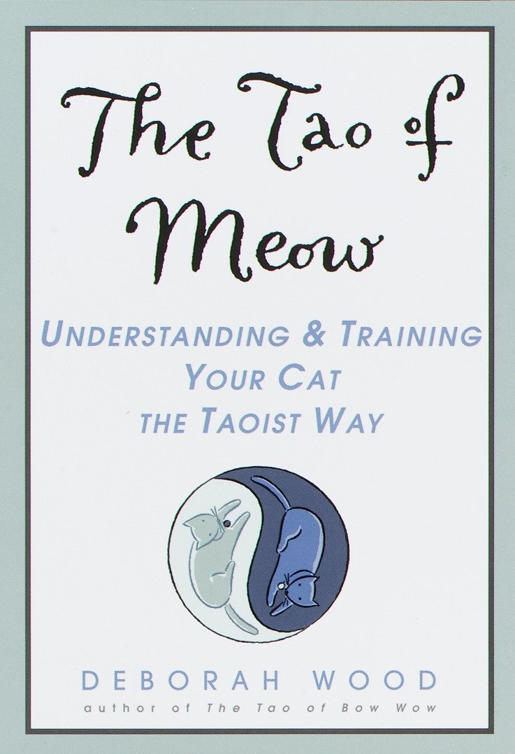 The Tao of Meow - Understanding and Training Your Cat the Taoist Way