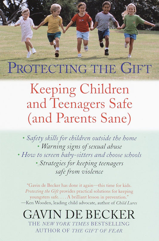 Protecting the Gift - Keeping Children and Teenagers Safe (and Parents Sane)