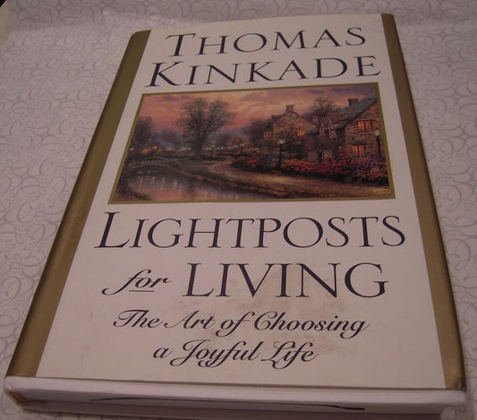 Lightposts for Living: The Art of Choosing a Joyful Life by Thomas Kinkade