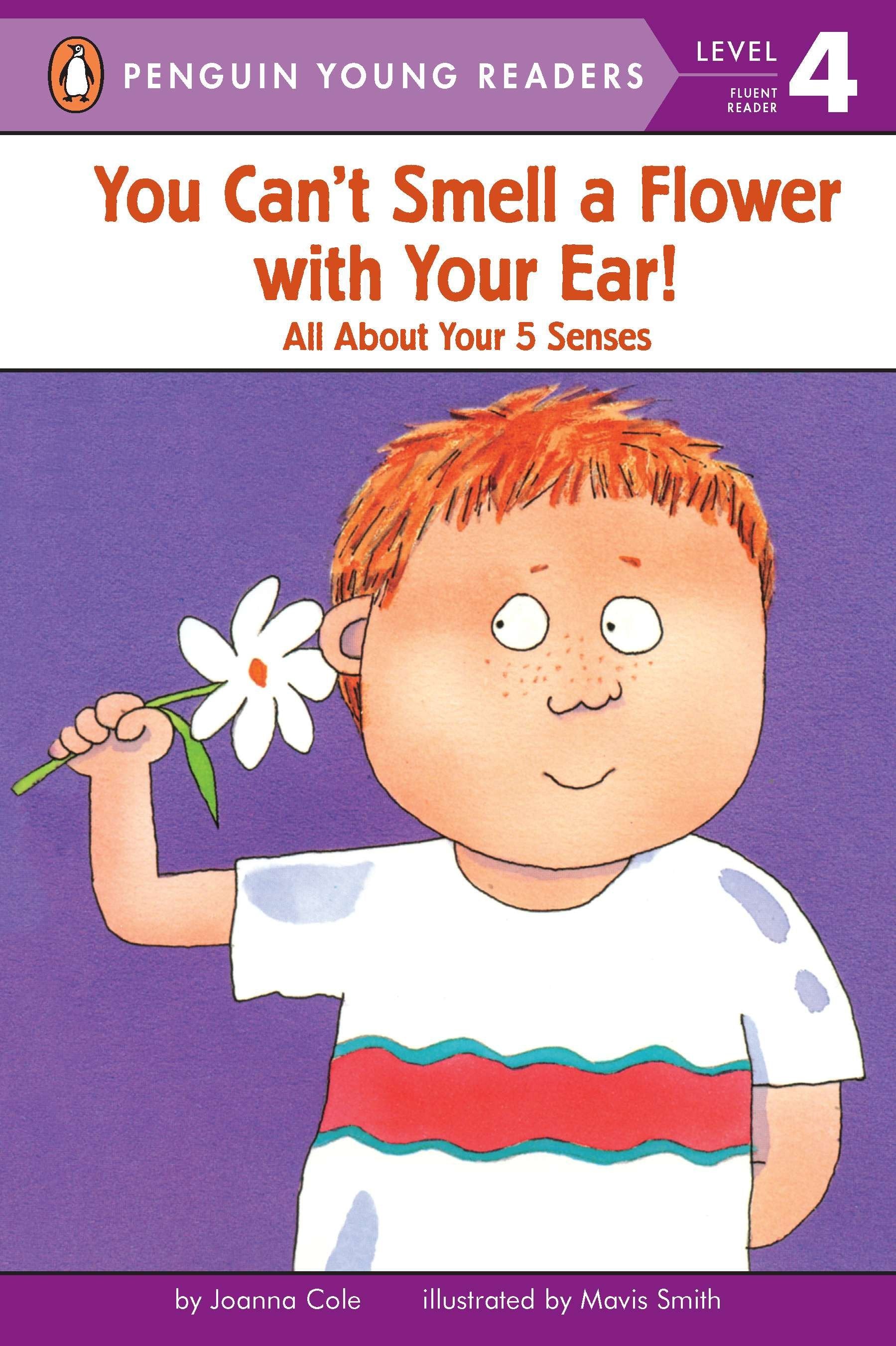 You Can't Smell a Flower with Your Ear! - All About Your Five Senses (Penguin Young Readers, Level 4)