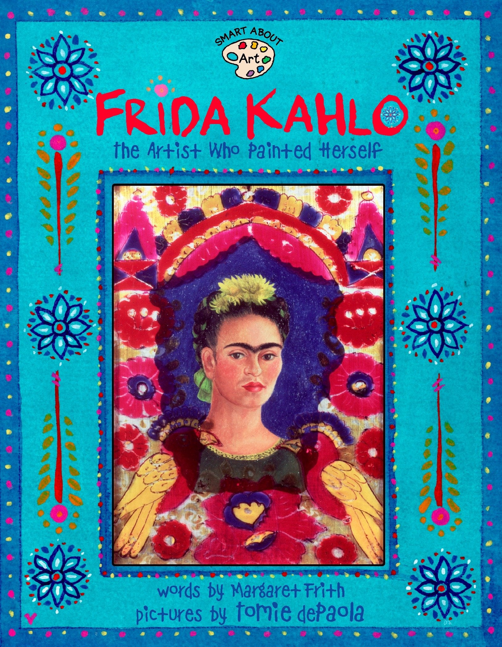 Frida Kahlo - The Artist who Painted Herself (Smart About Art)