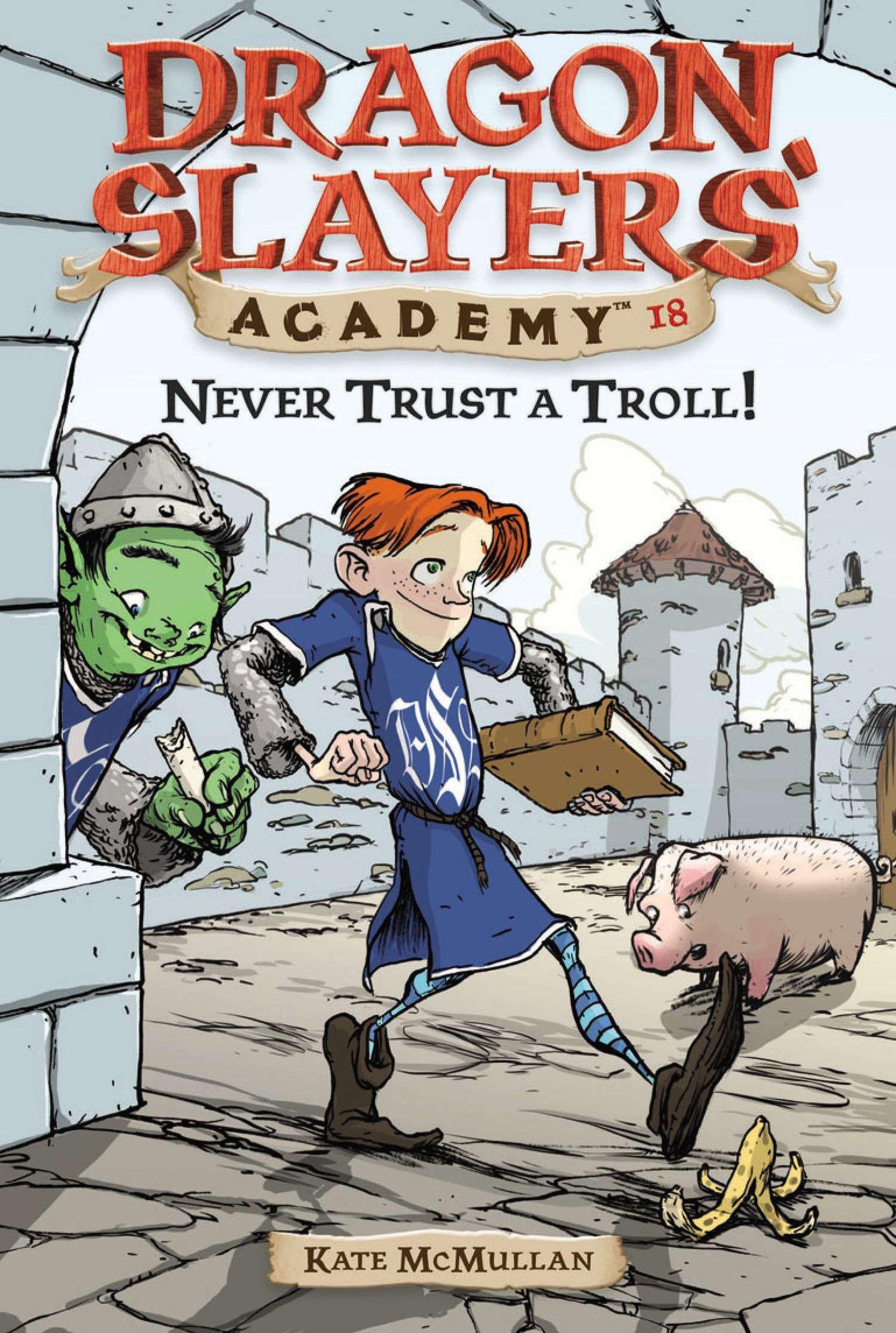 Never Trust a Troll - Dragon Slayer's Academy 18 (Dragon Slayers' Academy) (Book:18)