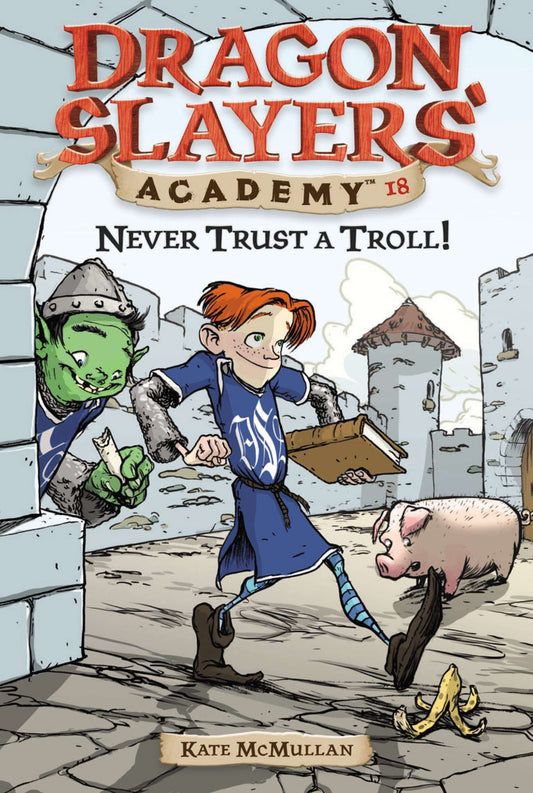 Never Trust a Troll - Dragon Slayer's Academy 18 (Dragon Slayers' Academy) (Book:18)