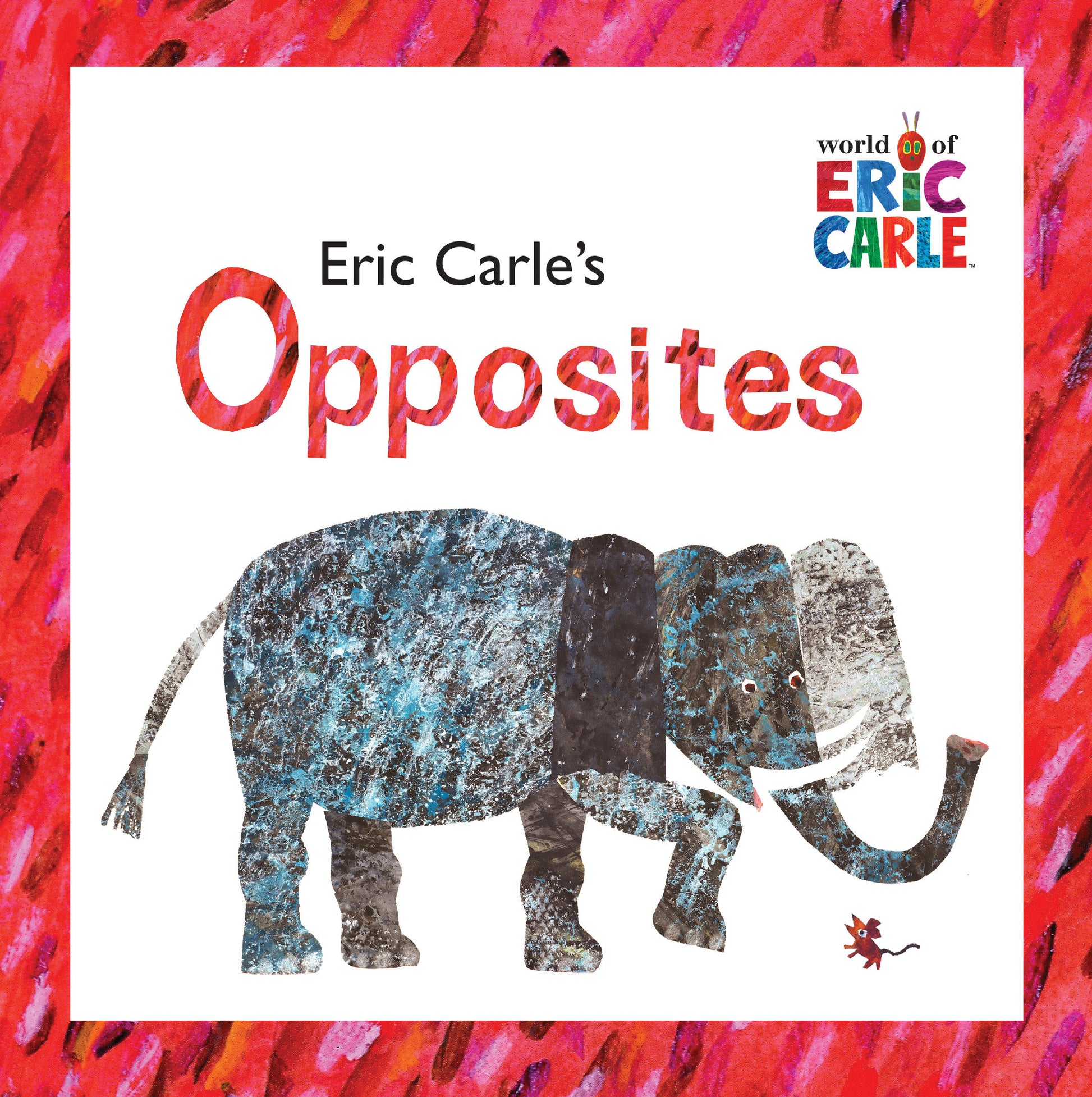 Eric Carle's Opposites (The World of Eric Carle)