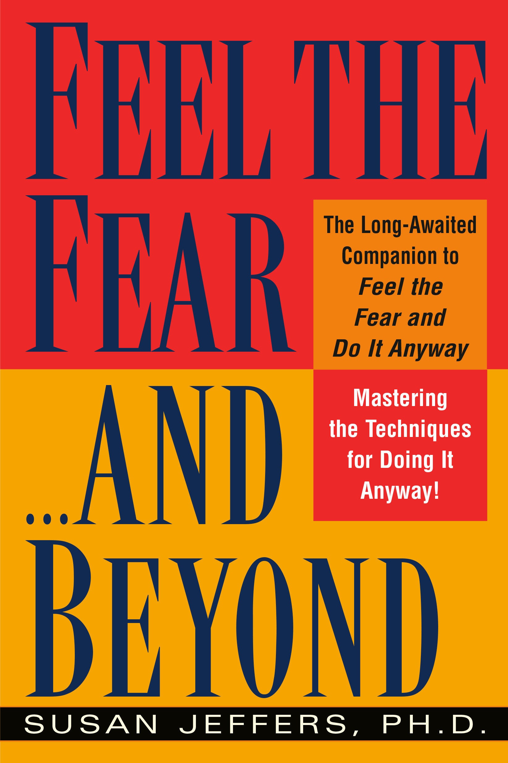 Feel the Fear...and Beyond - Mastering the Techniques for Doing It Anyway