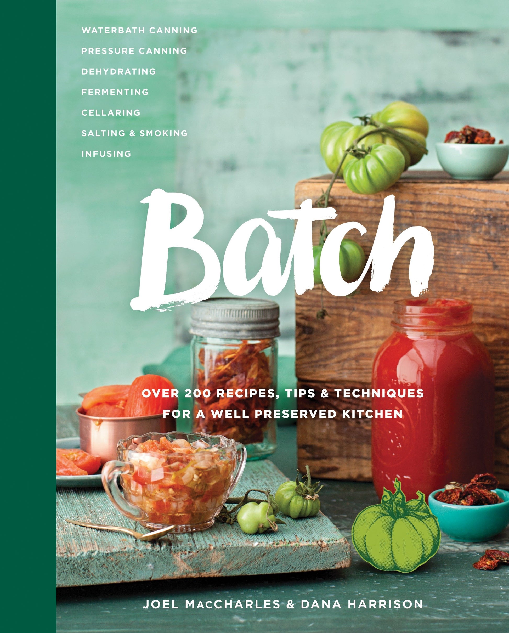 Batch - Over 200 Recipes, Tips and Techniques for a Well Preserved Kitchen: A Cookbook