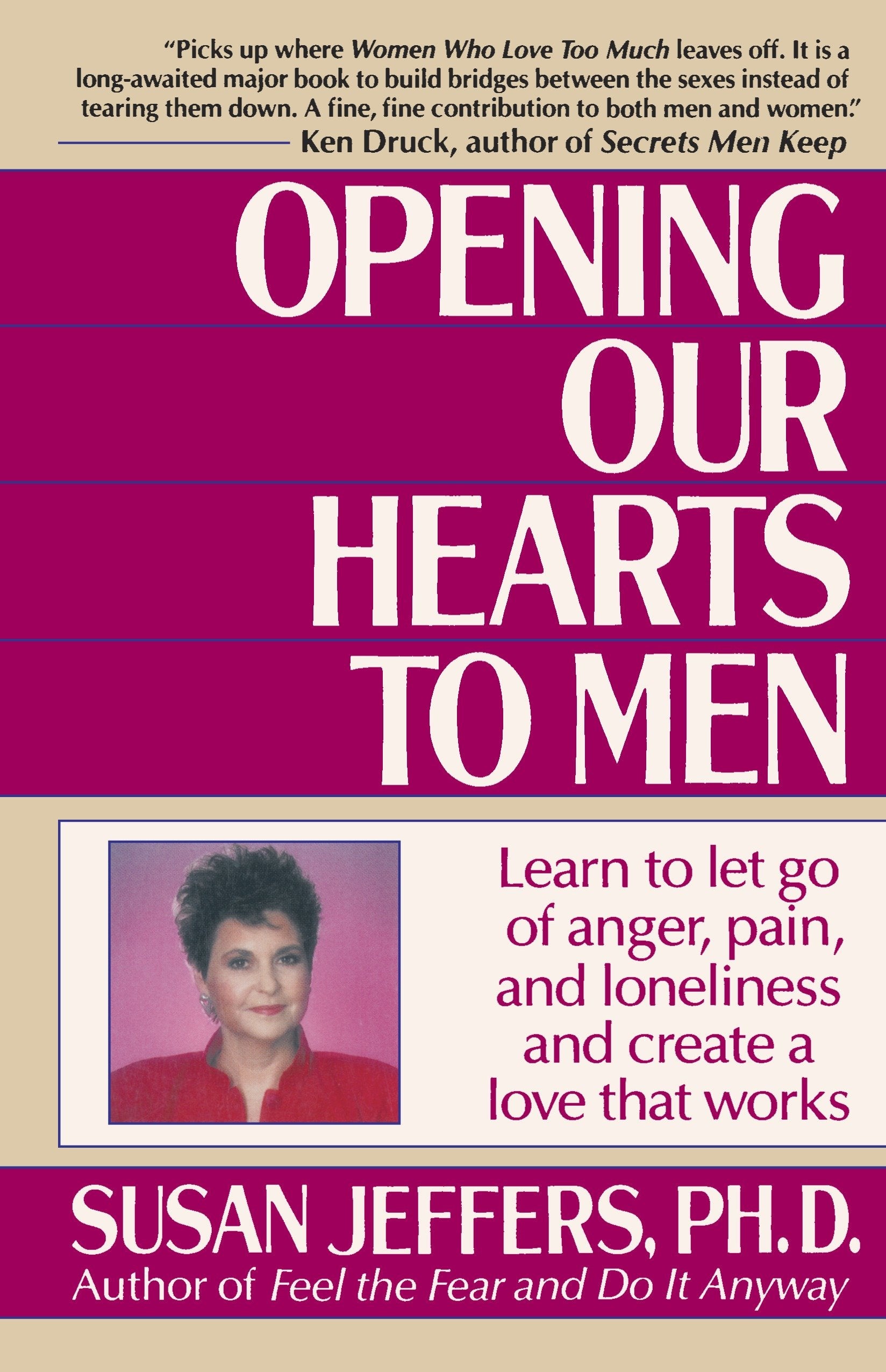 Opening Our Hearts to Men - Learn to Let Go of Anger, Pain, and Loneliness and Create a Love That Works