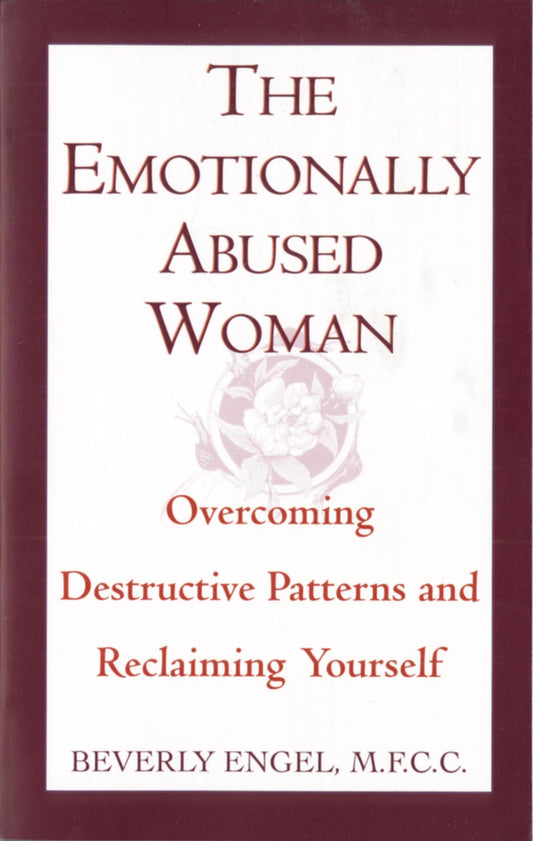 The Emotionally Abused Woman - Overcoming Destructive Patterns and Reclaiming Yourself