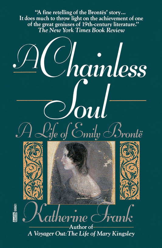 A Chainless Soul - A Life of Emily Bronte
