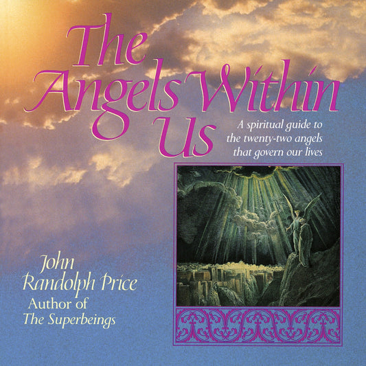Angels Within Us - A Spiritual Guide to the Twenty-Two Angels That Govern Our Everyday Lives
