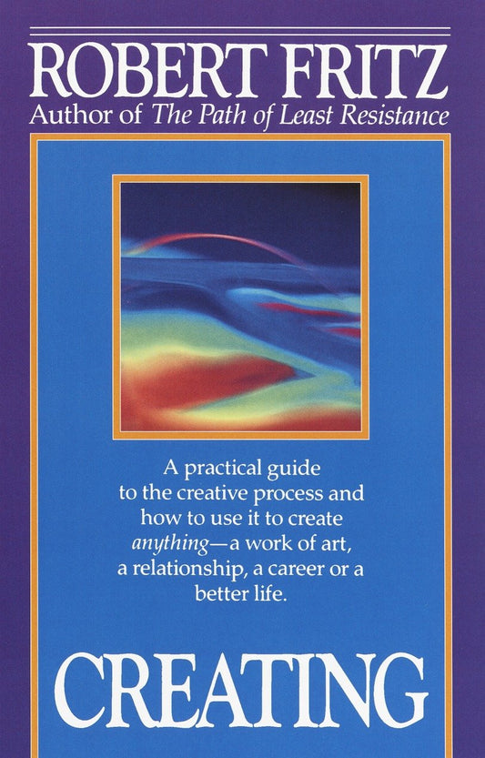 Creating - A practical guide to the creative process and how to use it to create anything -a work of art, a relationship, a career or a better life.