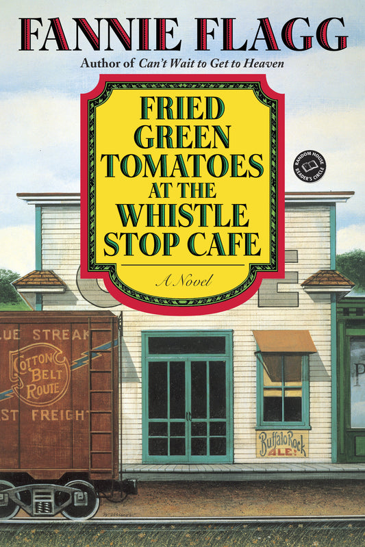Fried Green Tomatoes at the Whistle Stop Cafe - A Novel