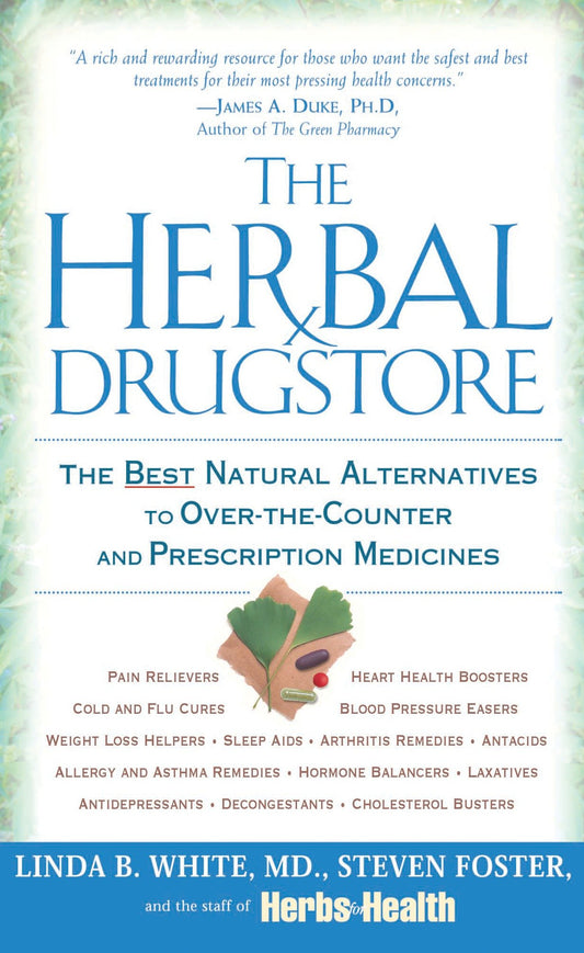 The Herbal Drugstore - The Best Natural Alternatives to Over-the-Counter and Prescription Medicines