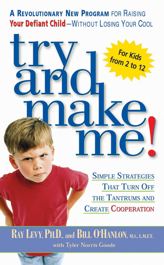 Try and Make Me! - Simple Strategies that Turn Off the Tantrums and Create Cooperation