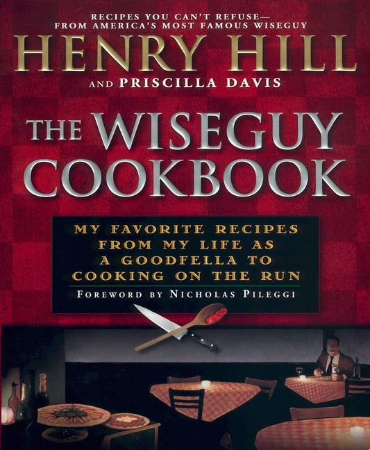 The Wise Guy Cookbook - My Favorite Recipes From My Life as a Goodfella to Cooking on the Run