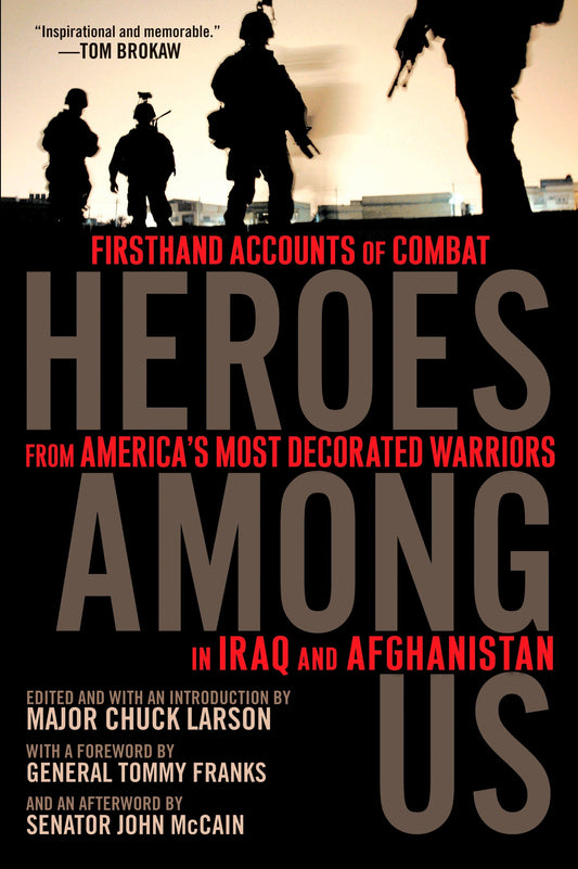 Heroes Among Us - Firsthand Accounts of Combat From America's Most Decorated Warriors in Iraq and Afghanistan