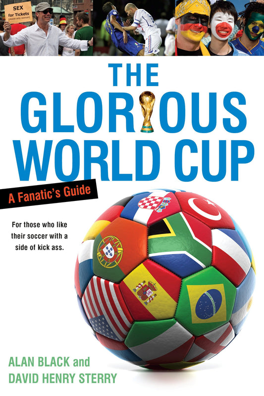 The Glorious World Cup - A Fanatic's Guide