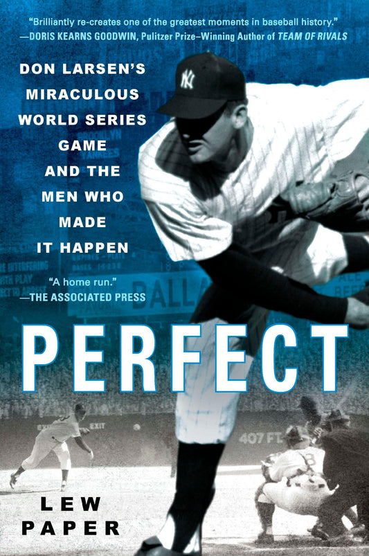 Perfect - Don Larsen's Miraculous World Series Game and the Men Who Made it Happen