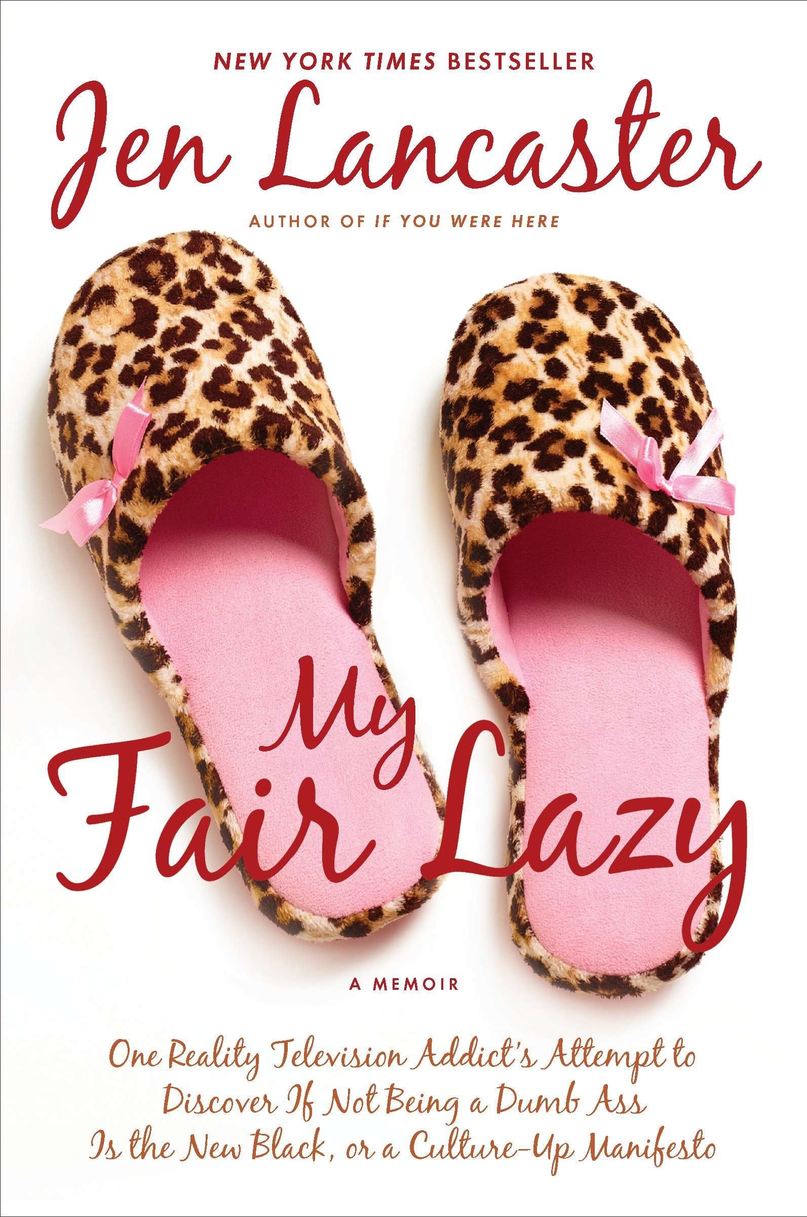 My Fair Lazy - One Reality Television Addict's Attempt to Discover If Not Being A Dumb Ass Is the New Black; Or, A Culture-Up Manifesto