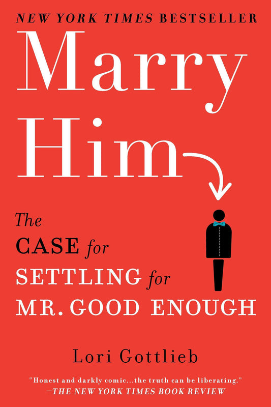 Marry Him - The Case for Settling for Mr. Good Enough