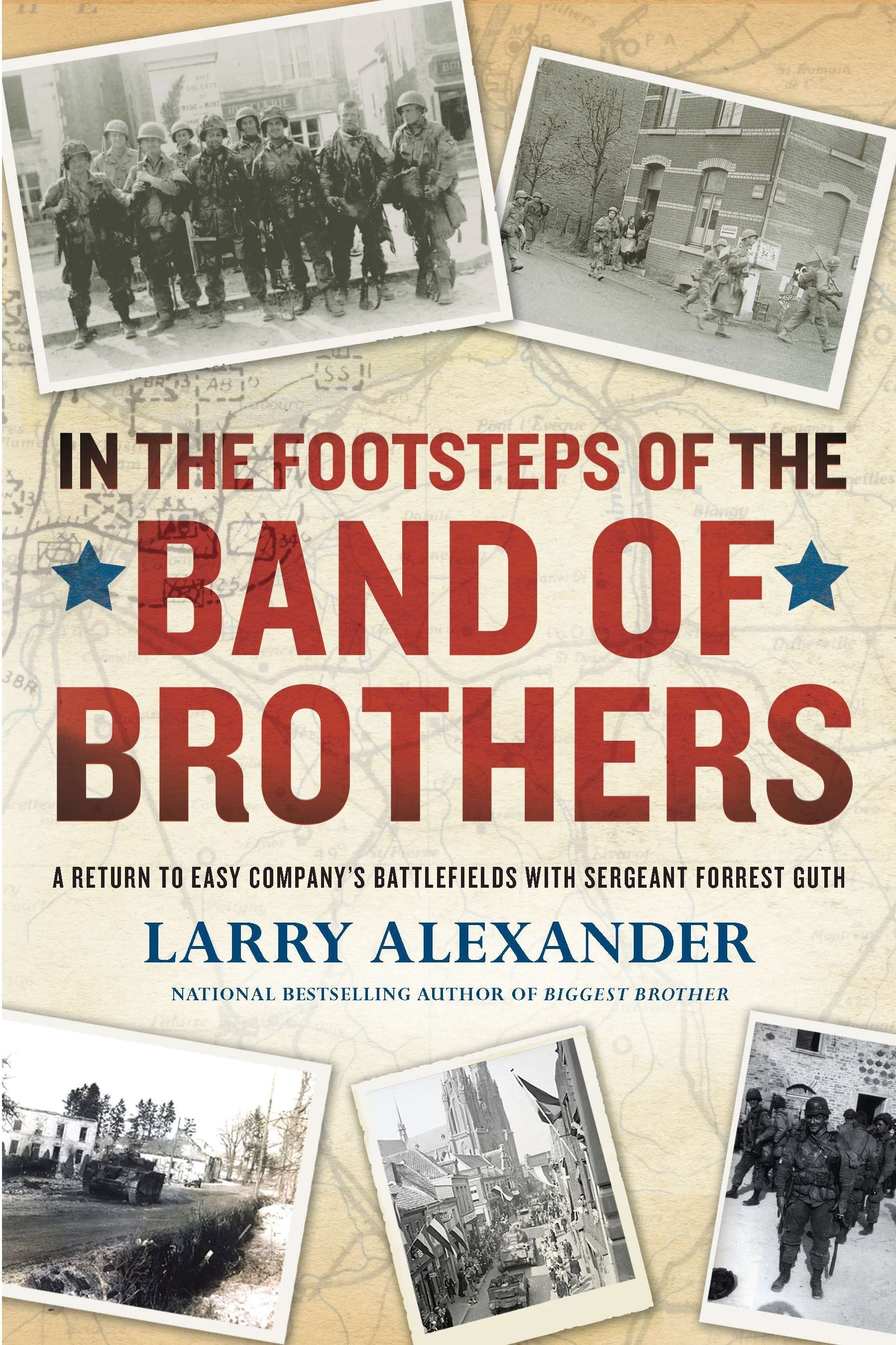 In the Footsteps of the Band of Brothers - A Return to Easy Company's Battlefields with Sgt. Forrest Guth