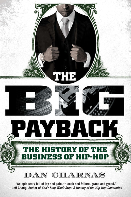 The Big Payback - The History of the Business of Hip-Hop