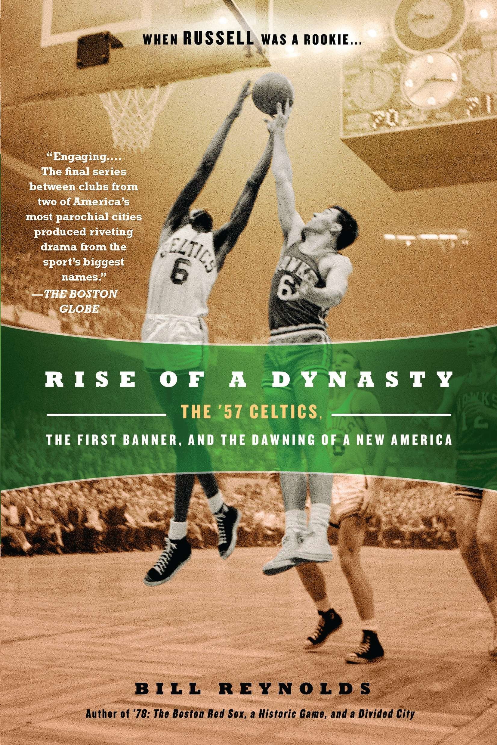 Rise of a Dynasty - The '57 Celtics, the First Banner, and the Dawning of a New America