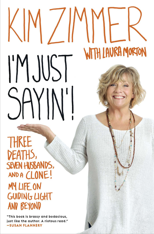 I'm Just Sayin'! - Three Deaths, Seven Husbands, and a Clone! My Life on Guiding Light and Beyond
