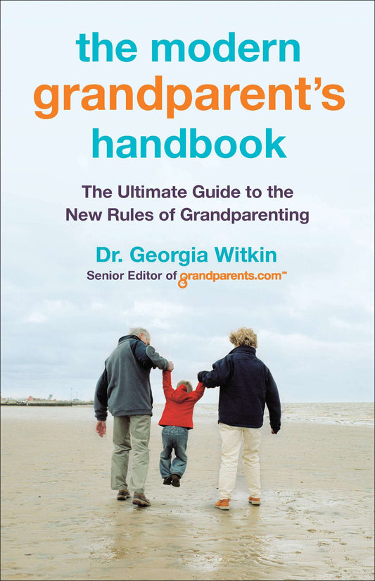 The Modern Grandparent's Handbook - The Ultimate Guide to the New Rules of Grandparenting
