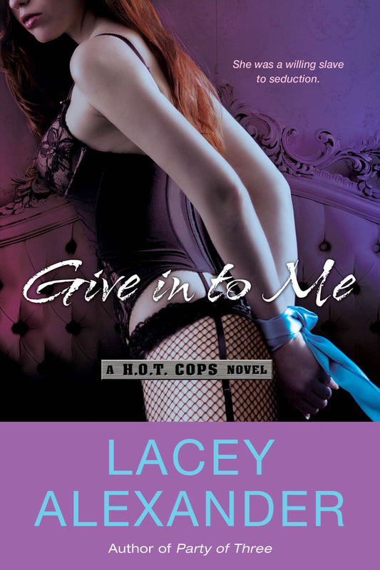 Give in To Me - A H.O.T. Cops Novel (A H.O.T. Cops Novel) (Book:3)