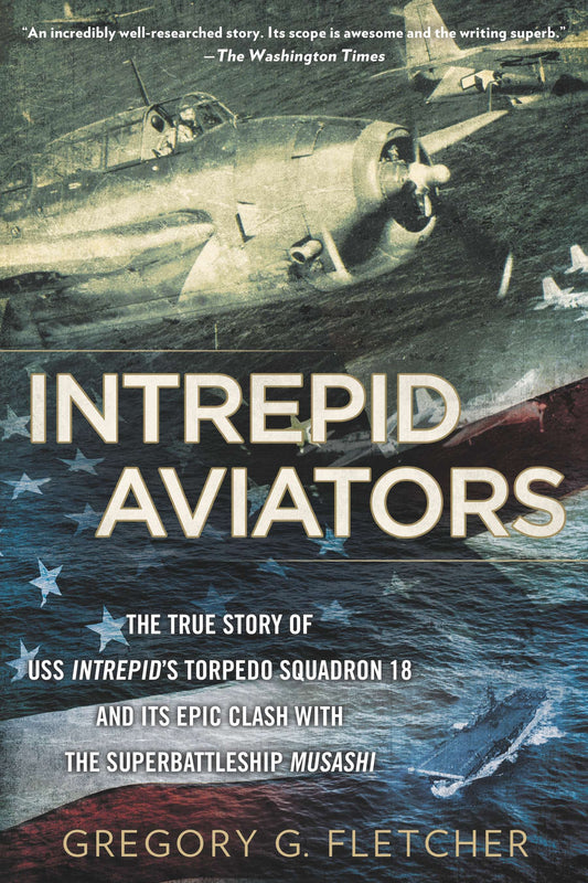 Intrepid Aviators - The American Flyers Who Sank Japan's Greatest Battleship
