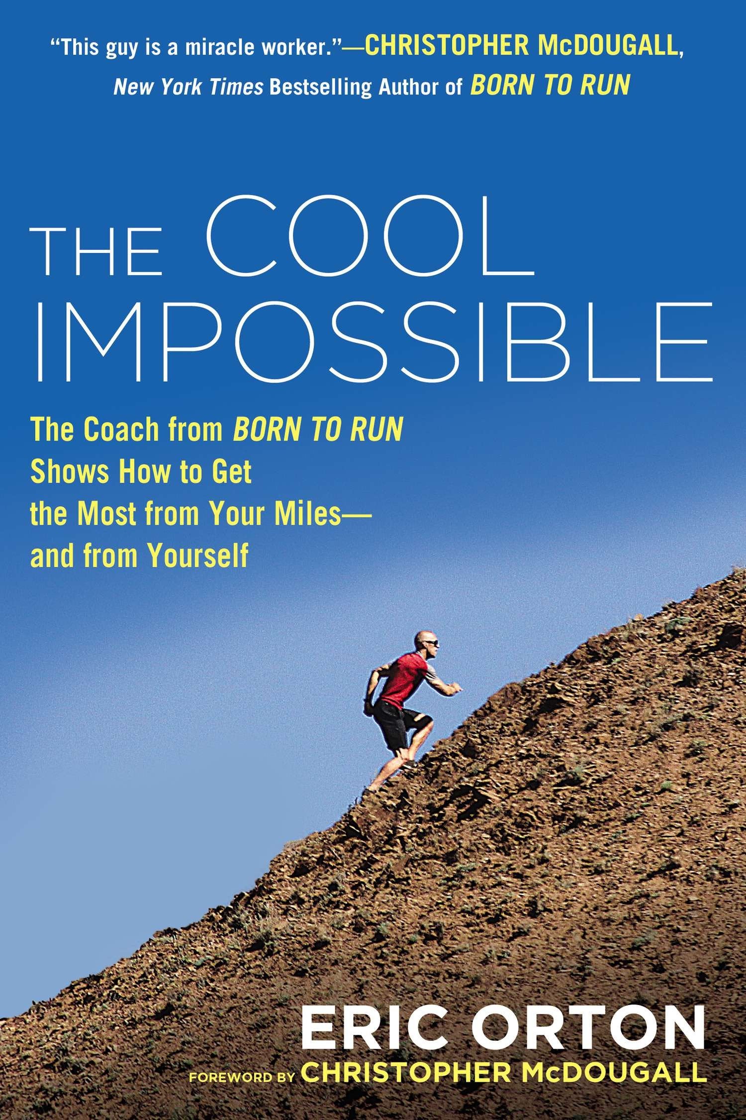 The Cool Impossible - The Running Coach from Born to Run Shows How to Get the Most from Your Miles-and from Yourself