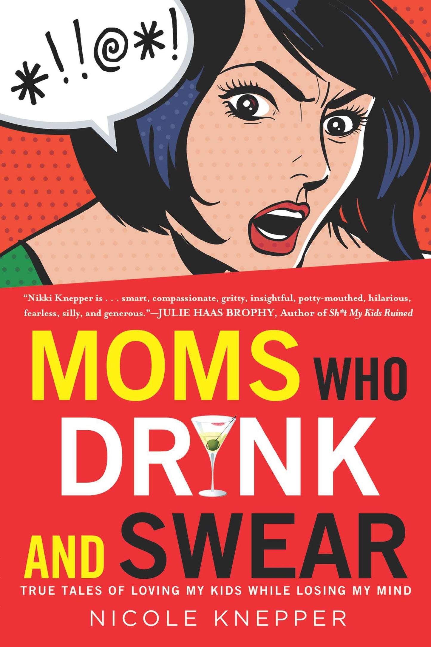 Moms Who Drink and Swear - True Tales of Loving My Kids While Losing My Mind