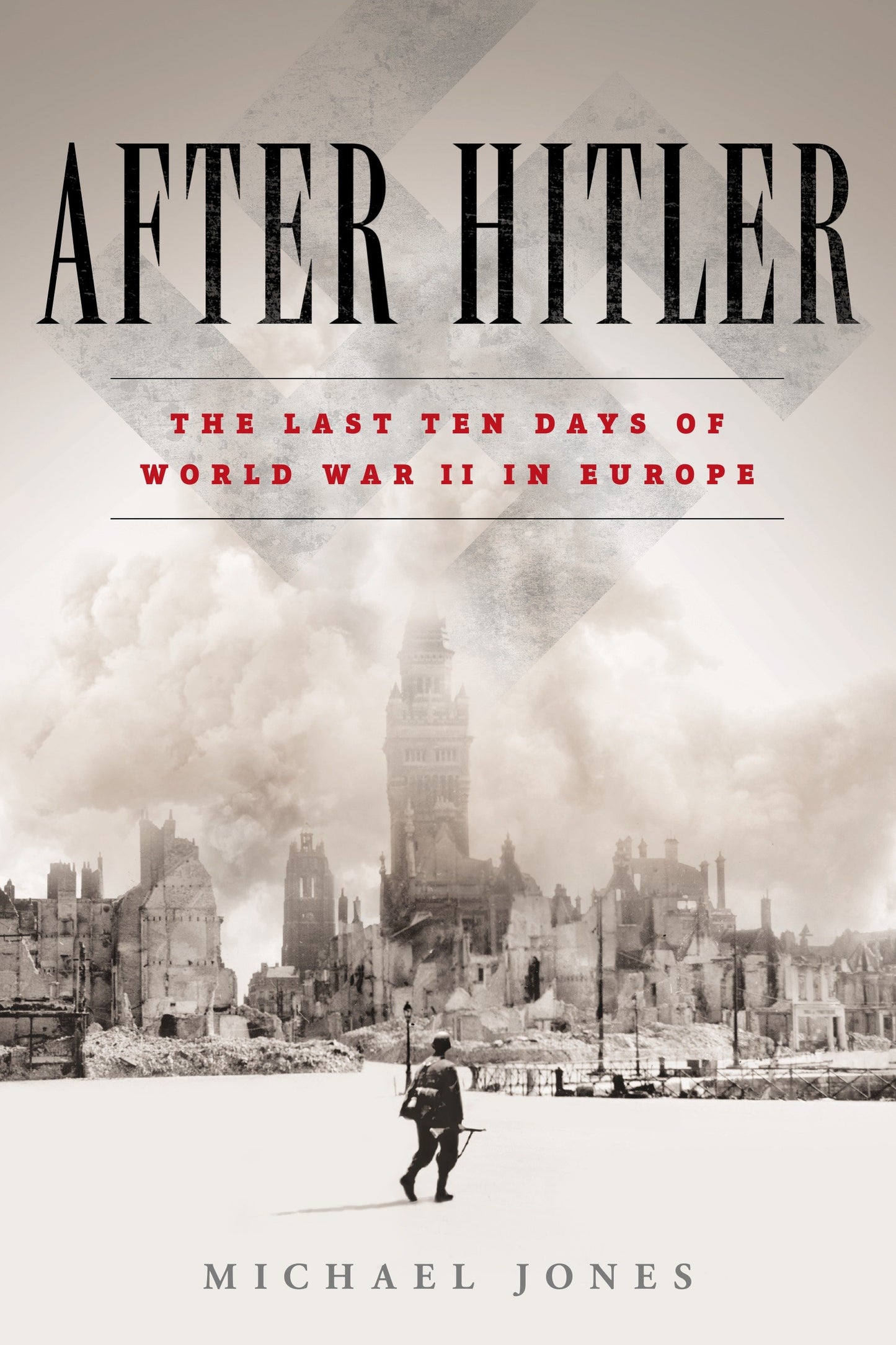 After Hitler - The Last Ten Days of World War II in Europe