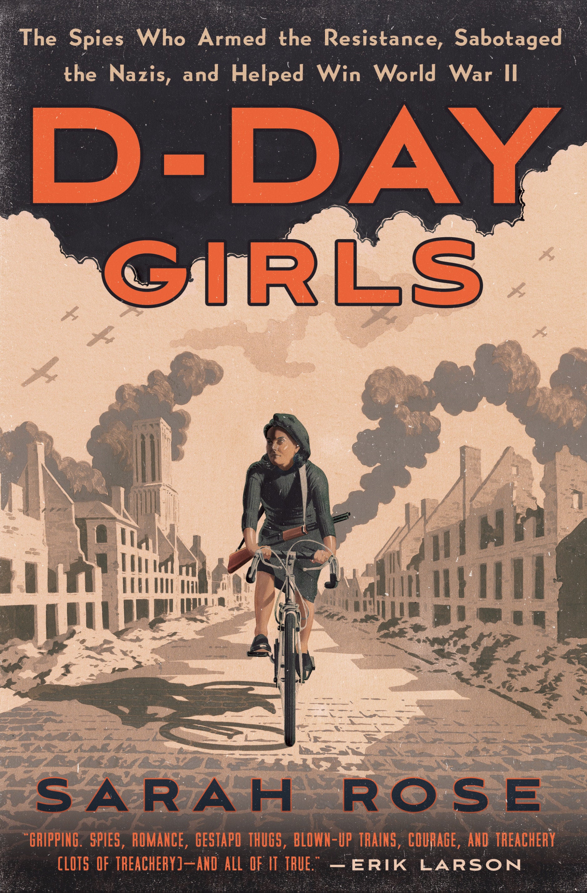 D-Day Girls - The Spies Who Armed the Resistance, Sabotaged the Nazis, and Helped Win World  War II