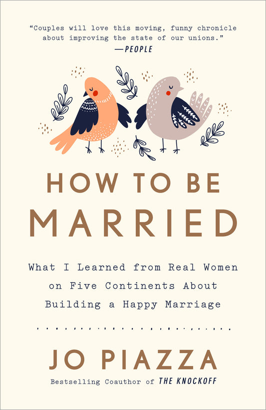 How to Be Married - What I Learned from Real Women on Five Continents About Building a Happy Marriage
