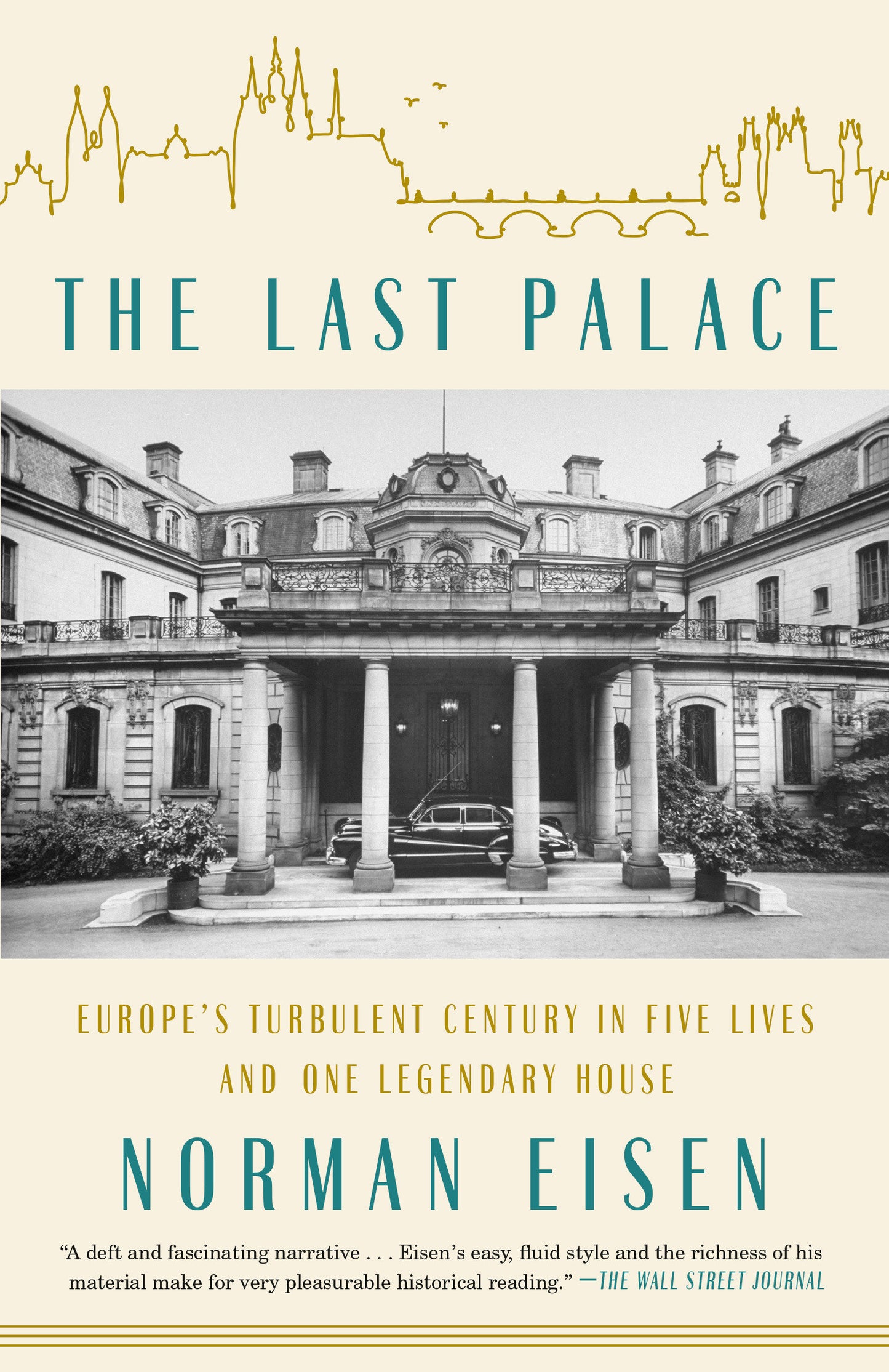 The Last Palace - Europe's Turbulent Century in Five Lives and One Legendary House