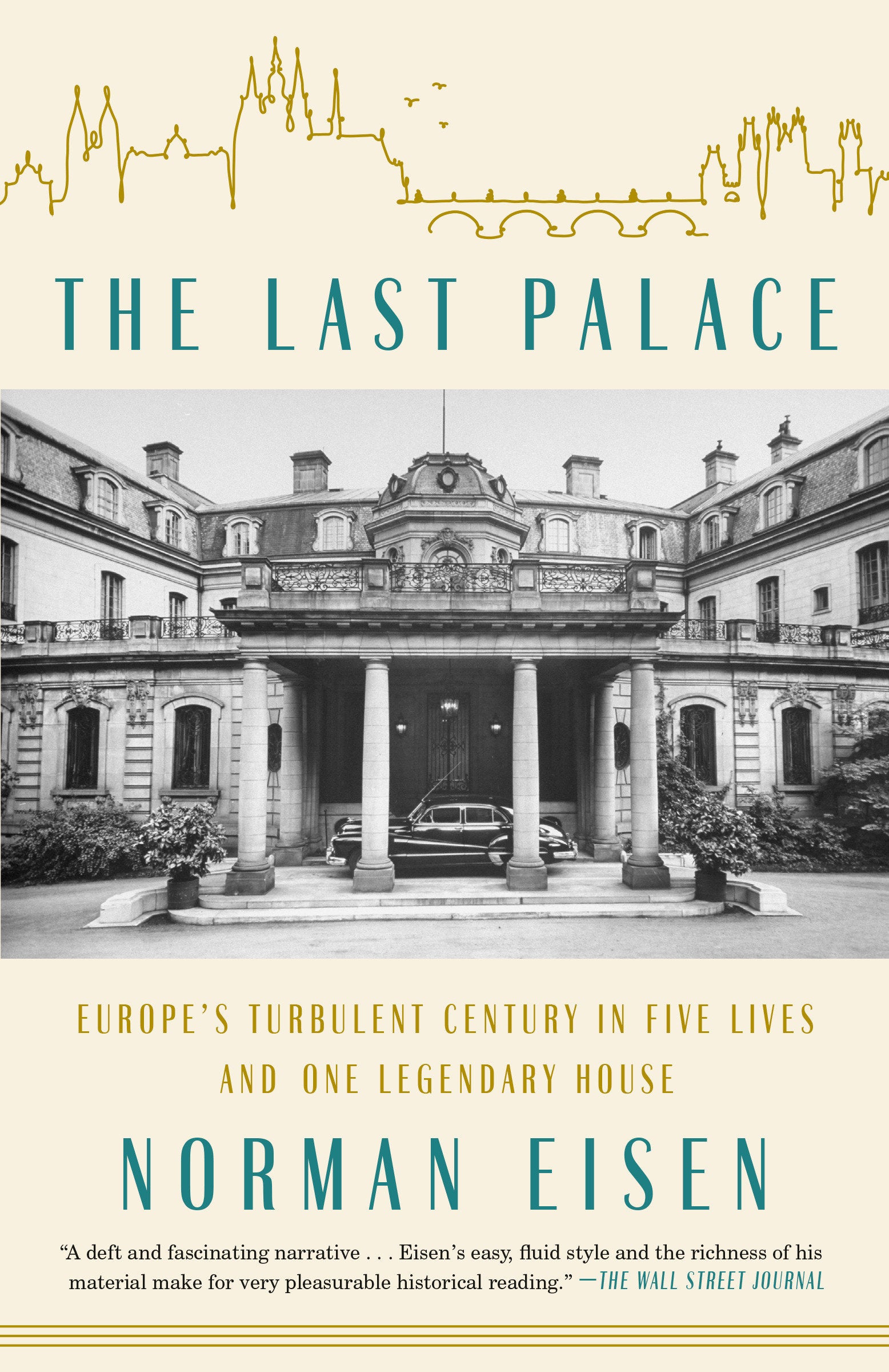The Last Palace - Europe's Turbulent Century in Five Lives and One Legendary House