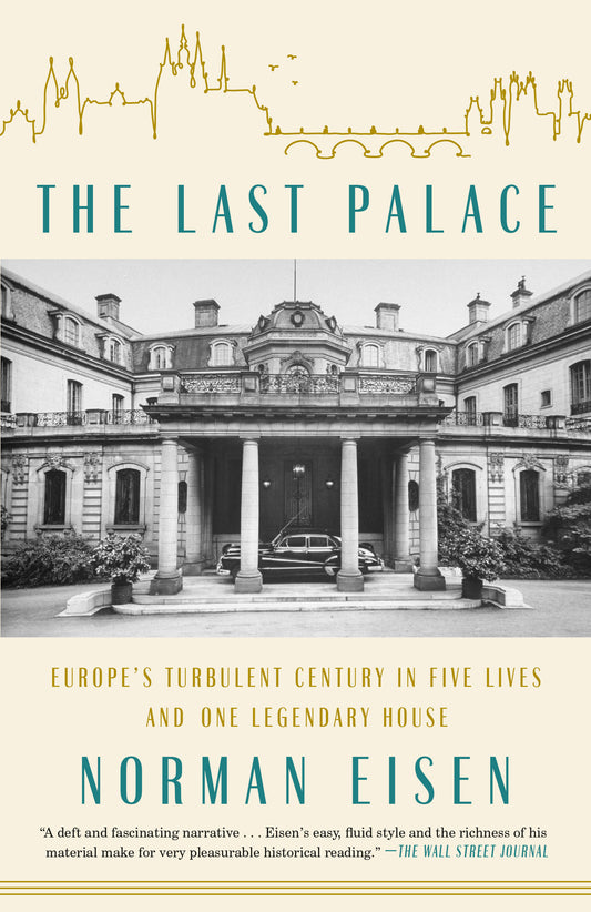 The Last Palace - Europe's Turbulent Century in Five Lives and One Legendary House