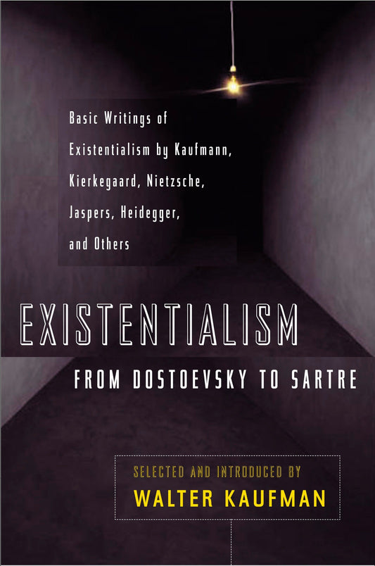 Existentialism from Dostoevsky to Sartre - Basic Writings of Existentialism by Kaufmann, Kierkegaard, Nietzsche, Jaspers, Heidegger, and Others