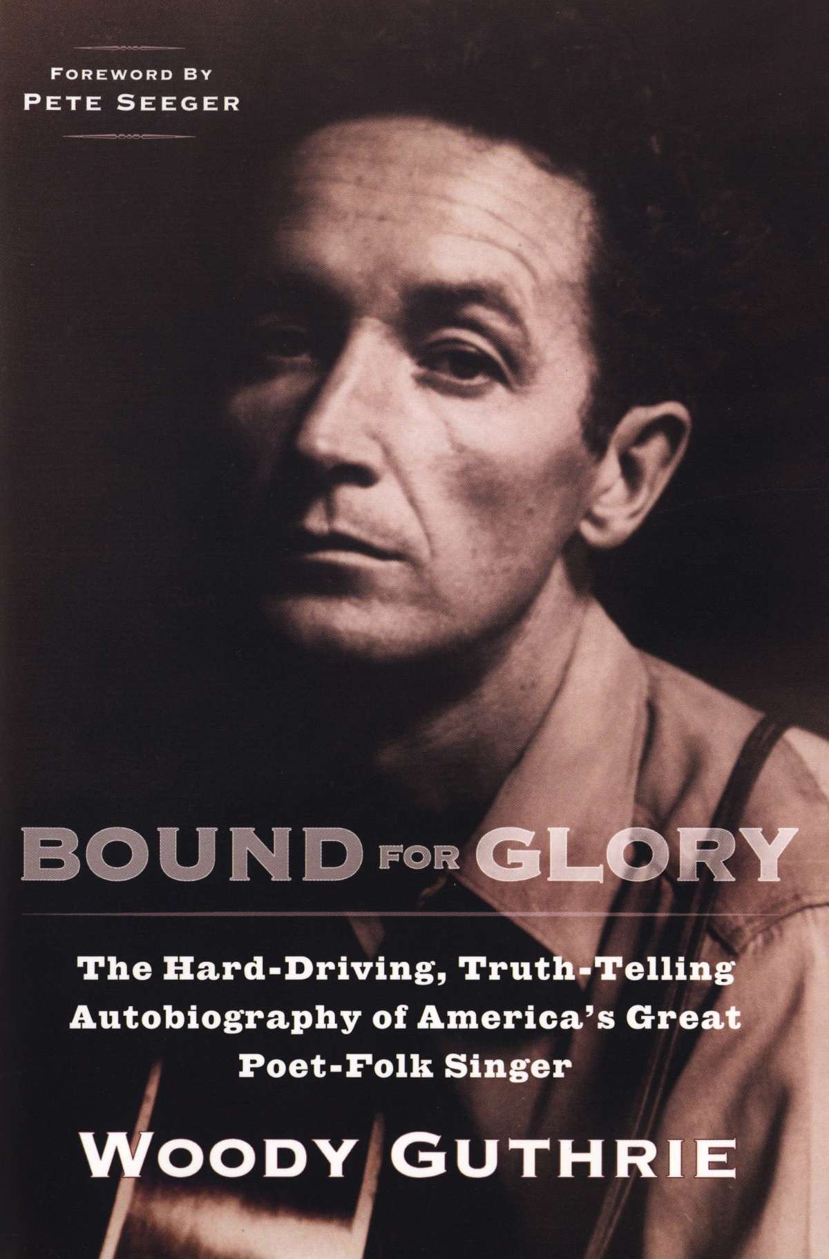 Bound for Glory - The Hard-Driving, Truth-Telling, Autobiography of America's Great Poet-Folk Singer