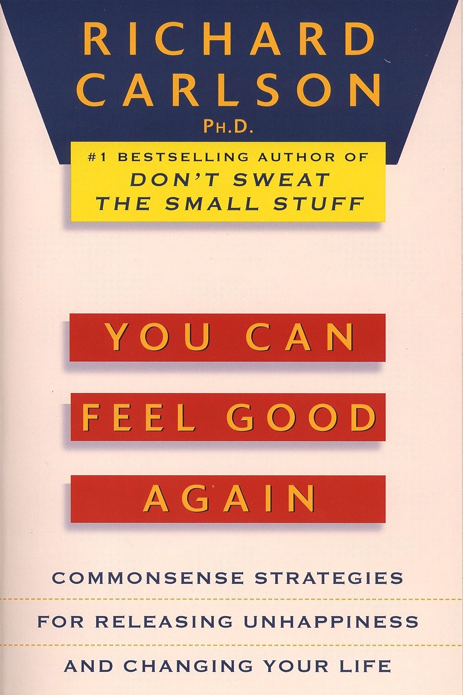 You Can Feel Good Again - Common-Sense Strategies for Releasing Unhappiness and Changing Your Life