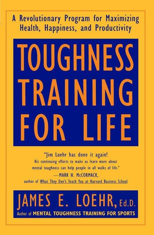 Toughness Training for Life - A Revolutionary Program for Maximizing Health, Happiness and Productivity