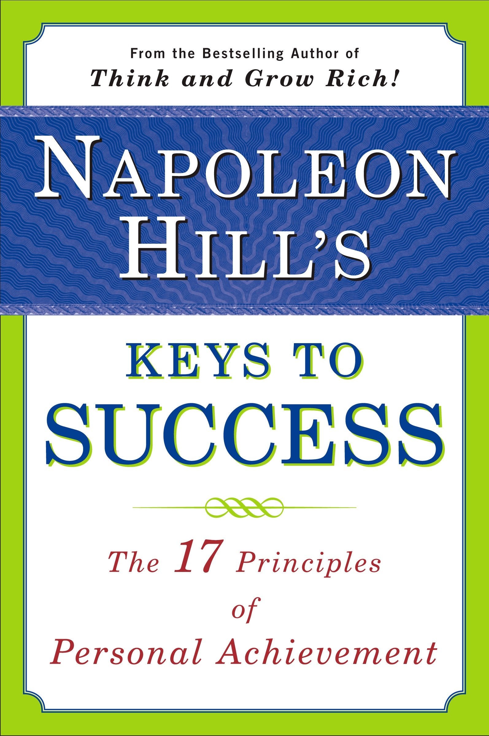 Napoleon Hill's Keys to Success - The 17 Principles of Personal Achievement